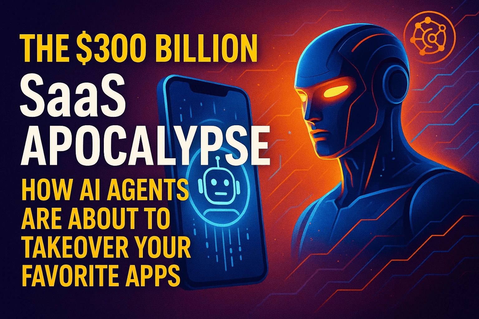 The $300 Billion SaaS Apocalypse: How AI Agents Are About to Takeover Your Favorite Apps